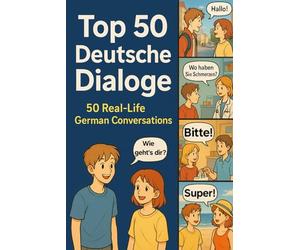 Top 50 Deutsche Dialoge: Sprechen lernen mit echten Gesprächen (Deutsch lernen)