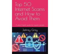 Top 50 Internet Scams and How to Avoid Them: A plain-English guide for regular people