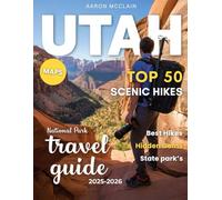 TOP 50 SCENIC HIKES IN UTAH’S NATIONAL PARKS 2026:: A Thrilling Exploration of Zion, Bryce, Arches, Canyonlands & Capitol Reef-Your Complete Guide to Utah’s Best Trails, Views, and Natural Wonders