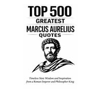 Top 500 Greatest Marcus Aurelius Quotes (Great People Quote Series)