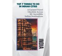 Top 7 Things to Do in 50 Indian Cities: A Curated Travel Checklist Across 50+ Incredible Indian Destinations