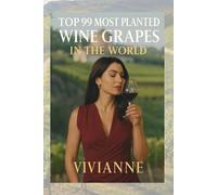 Top 99 Most Planted Wine Grapes in the World: by Vivianne Marceau