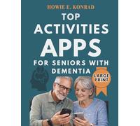 Top Activities Apps for Seniors with Dementia: A Step-by-Step Guide for Caregivers to Enhance Cognitive Health, Keep Seniors Engaged, and Support Daily Activities