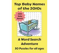 Top Baby Names of the 2010s Word Search: Word Searches featuring the Most Popular Baby Names from the 2010s | 6x9 inches | 50 Puzzles... Great gift for Birthdays or Holidays