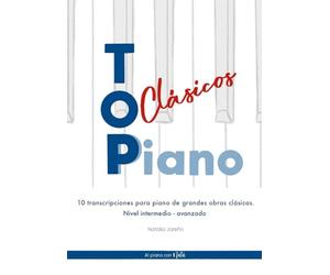 Top Clásicos Piano: 10 Transcripciones para piano de grandes obras clásicas-Nivel Intermedio-Avanzado