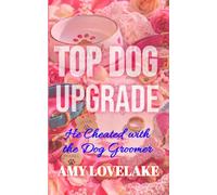 Top Dog Upgrade: He Cheated with the Dog Groomer (Marriage-in-Crisis: Starting Over)