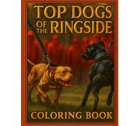 Top Dogs of the Ringside: American Pit Bull Terrier Coloring Book - Presented by APBT Magazine