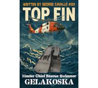 TOP FIN: Tales of Courage and Chaos from a Coast Guard Rescue Swimmer