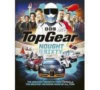 Top Gear Nought to Sixty: The Greatest Moments From (Probably) The Greatest Motoring Show In The World…
