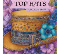 Top Hats Coloring Book: 65 Beautifully Decorated Top Hats Individually And On People for You To Color