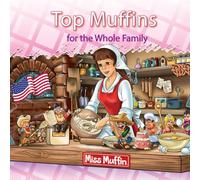 Top Muffins for the Whole Family: Top Muffins are Moist Muffins with a Topping