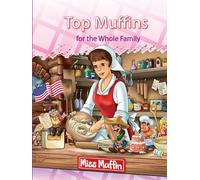 Top Muffins for the Whole Family: Top Muffins are Moist Muffins with a Topping
