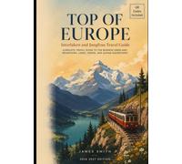 TOP OF EUROPE Interlaken & Jungfrau Travel Guide 2026-2027: Complete Travel Guide to the Bernese Oberland Mountains, Lakes, Trains, and Alpine Adventures