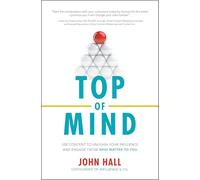 Top of Mind: Use Content to Unleash Your Influence and Engage Those Who Matter To You (BUSINESS BOOKS)