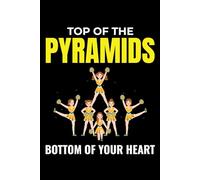 Top of the Pyramids, Bottom of Your Heart: Cheerleading Cheerleaders Blank Lined Journal Notebook for Writing