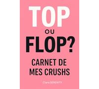 Top ou Flop ? Carnet de Mes Crushs: Mecs, flirts, potins : tout est noté ici !