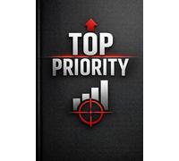 TOP PRIORITY: A Daily Focus Journal to Eliminate Distractions and Execute What Truly Matters