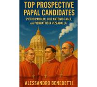 Top Prospective Papal Candidates: Pietro Parolin, Luis Antonio Tagle, and Pierbattista Pizzaballa