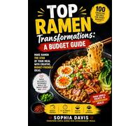 Top Ramen Transformations: A Budget Guide: Make ramen the star of your meal with creative, budget-friendly ideas. (Quick & Modern Meals)