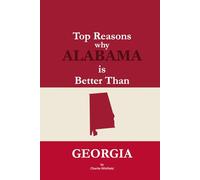 Top Reasons why Alabama is Better Than Georgia: A Blank Gag Book of Humor, Pride, Trash Talk & Rivalry Gift for Fans, Friends & Family of why Alabama is Better Than Georgia (The Better Than Series)