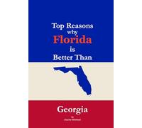 Top Reasons why Florida is Better Than Georgia: A Blank Gag Book of Humor, Pride, Trash Talk & Rivalry Gift for Fans, Friends & Family of why Florida is Better Than Georgia (The Better Than Series)
