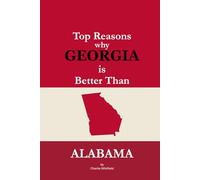Top Reasons why Georgia is Better Than Alabama: A Blank Gag Book of Humor, Pride, Trash Talk & Rivalry Gift for Fans, Friends & Family of why Georgia is Better Than Alabama (The Better Than Series)