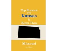 Top Reasons why Kansas is Better Than Missouri: A Blank Gag Book of Humor, Pride, Trash Talk & Rivalry Gift for Fans, Friends & Family of why Kansas is Better Than Missouri (The Better Than Series)