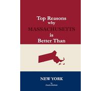 Top Reasons why Massachusetts is Better Than New York: A Blank Gag Book of Humor, Pride, Trash Talk & Rivalry Gift for Fans, Friends & Family of why ... Better Than New York (The Better Than Series)