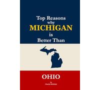 Top Reasons why Michigan is Better Than Ohio: A Blank Gag Book of Humor, Pride, Trash Talk & Rivalry Gift for Fans, Friends & Family of why Michigan is Better Than Ohio (The Better Than Series)