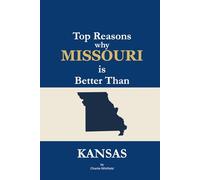 Top Reasons why Missouri is Better Than Kansas: A Blank Gag Book of Humor, Pride, Trash Talk & Rivalry Gift for Fans, Friends & Family of why Missouri is Better Than Kansas (The Better Than Series)