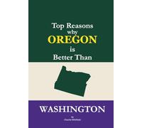 Top Reasons why Oregon is Better Than Washington: A Blank Gag Book of Humor, Pride, Trash Talk & Rivalry Gift for Fans, Friends & Family of why Oregon ... Than Washington (The Better Than Series)