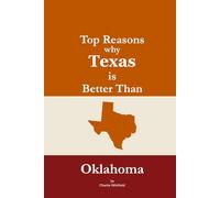 Top Reasons why Texas is Better Than Oklahoma: A Blank Gag Book of Humor, Pride, Trash Talk & Rivalry Gift for Fans, Friends & Family of why Texas is Better Than Oklahoma (The Better Than Series)