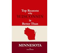 Top Reasons why Wisconsin is Better Than Minnesota: A Blank Gag Book of Humor, Pride, Trash Talk & Rivalry Gift for Fans, Friends & Family of why ... Than Minnesota (The Better Than Series)