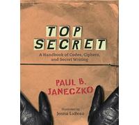Top Secret: A Handbook of Codes, Ciphers and Secret Writing