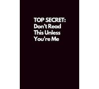 Top Secret: Don’t Read This Unless You’re Me: Funny Gag Gift for Office Co-worker, Best Friend, Boss, Team