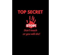 TOP SECRET - Don’t Touch or You Will Die! (Hardcover Lined Notebook for Teens & Students): A hilarious journal for your darkest secrets and school confessions