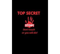 TOP SECRET - Don’t Touch or You Will Die! (Hardcover Lined Notebook for Teens & Students): A hilarious journal for your darkest secrets and school confessions