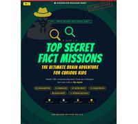Top Secret Fact Missions: The Ultimate Brain Adventure for Curious Kids - 11 Spy Missions, 180+ Mind-Blowing Facts & Challenges