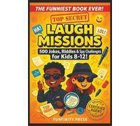 TOP SECRET LAUGH MISSIONS - 500 Jokes, Riddles & Spy Challenges for Kids 8-12!: The Ultimate Funny Book for Kids - Hilarious Spy Adventures, ... & Laugh-Out-Loud Missions for Boys and Girls!