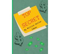Top Secret Notebook For Your Million Dollar Ideas: Perfect Gift For True Visionaries, 120 Pages, Lined Paper