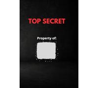 TOP SECRET - Property of ____ (Hardcover Lined Notebook for Work and Ideas): A minimalist, mysterious journal for your private thoughts and creative plans