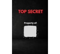 TOP SECRET - Property of ____ (Hardcover Lined Notebook for Work and Ideas): A minimalist, mysterious journal for your private thoughts and creative plans