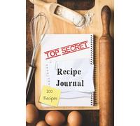 Top Secret Recipe Journal: Blank Recipe Book: Fill In Your Favorite Recipes In This Empty Cookbook