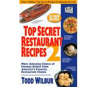 Top Secret Restaurant Recipes 2: More Amazing Clones of Famous Dishes from America's Favorite Restaurant Chains: More Amazing Clones of Famous Dishes ... Favorite Restaurant Chains: A Cookbook