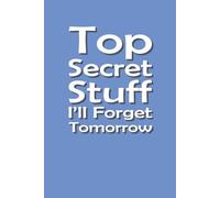 Top Secret Stuff I’ll Forget Tomorrow - Journal Edition: 6 x 9 Blank Wide Lined Notebook - Funny Saying Sarcastic Work Gag Gift for Office Coworkers, Employees, Adults, Boss, School