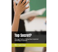 Top Secret?: The Legal Truth on Talking About Implanted Technology in Australia (The Abuses of Hornsby Hospital Series)