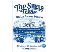 Top Shelf Trivia: The Los Angeles Dodgers: The Ultimate Los Angeles Dodgers Trivia Book: Baseball Facts, History, Stats and Quiz Questions for Fans