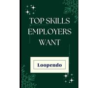 Top Skills Employers Want: Master the Abilities That Get You Hired and Help You Thrive at Work (First 90 Days Career Success & Job Interview Q&A Series)