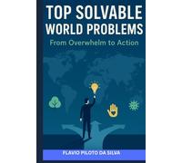 Top Solvable World Problems How Small Actions Create Big Global Change