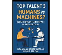 Top Talent 3 - Humans vs Machines: Redefining Intern Impact in the Age of Ai